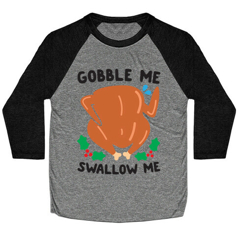 Gobble Me Swallow Me Turkey Baseball Tee