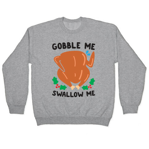 Gobble Me Swallow Me Turkey Pullover