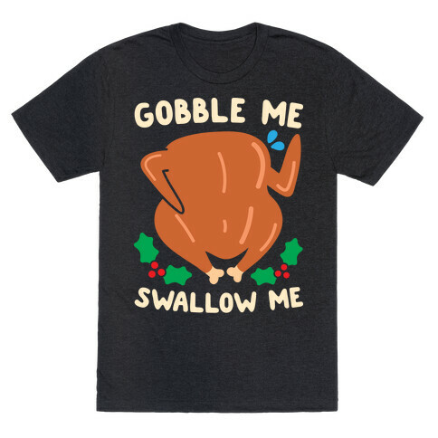 Gobble Me Swallow Me Turkey T-Shirt