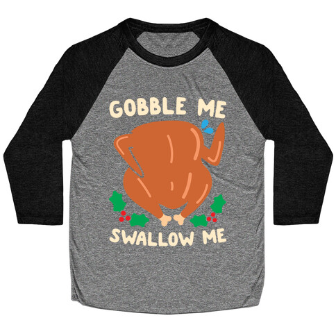 Gobble Me Swallow Me Turkey Baseball Tee