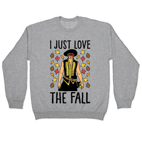 I Just Love The Fall Parody Pullover