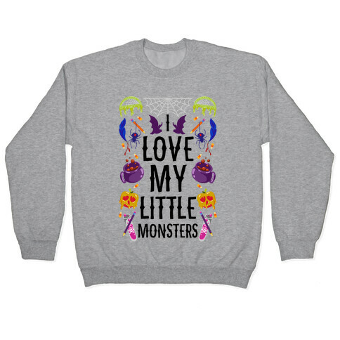 I Love My Little Monsters Pullover