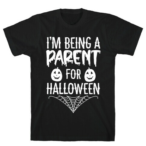 I'm Being a Parent for Halloween T-Shirt