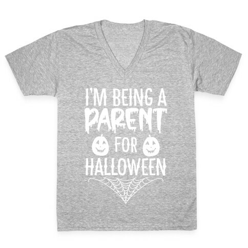 I'm Being a Parent for Halloween V-Neck Tee Shirt