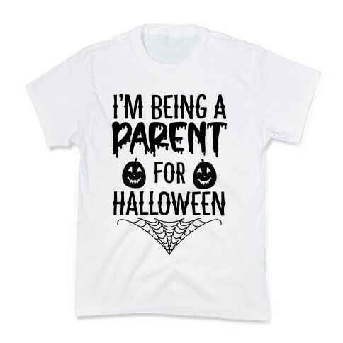 I'm Being a Parent for Halloween Kids T-Shirt