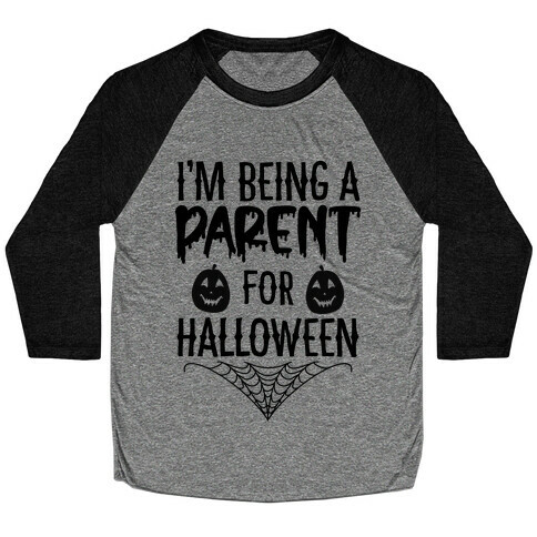 I'm Being a Parent for Halloween Baseball Tee