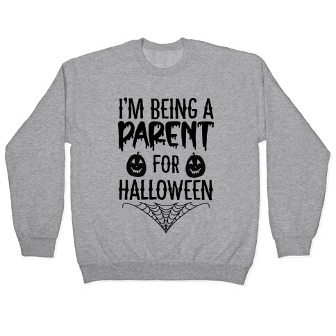 I'm Being a Parent for Halloween Pullover