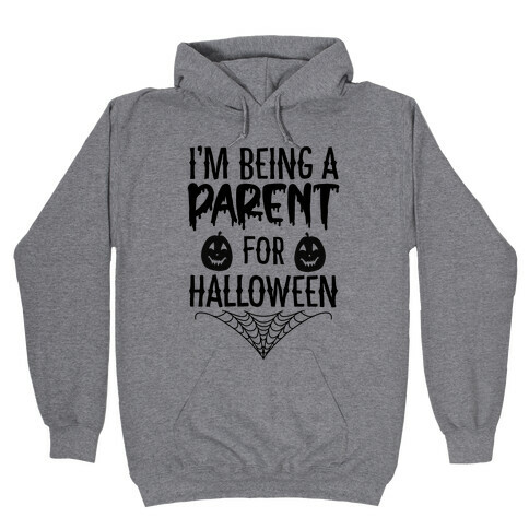 I'm Being a Parent for Halloween Hooded Sweatshirt