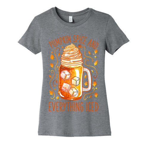 Pumpkin Spice and Everything Iced Womens T-Shirt