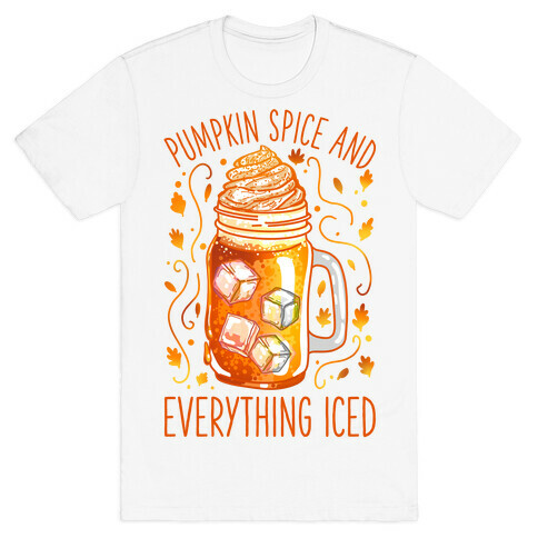 Pumpkin Spice and Everything Iced T-Shirt