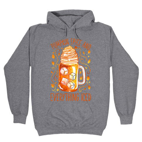 Pumpkin Spice and Everything Iced Hooded Sweatshirt