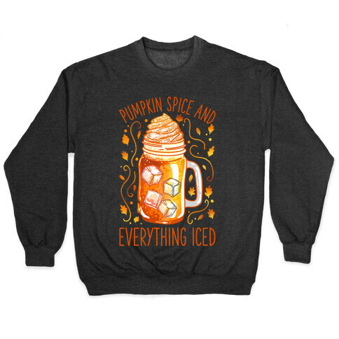 Pumpkin Spice and Everything Iced Pullover