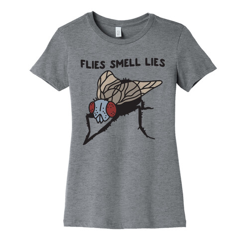 Flies Smell Lies Womens T-Shirt