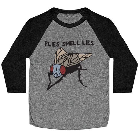 Flies Smell Lies Baseball Tee