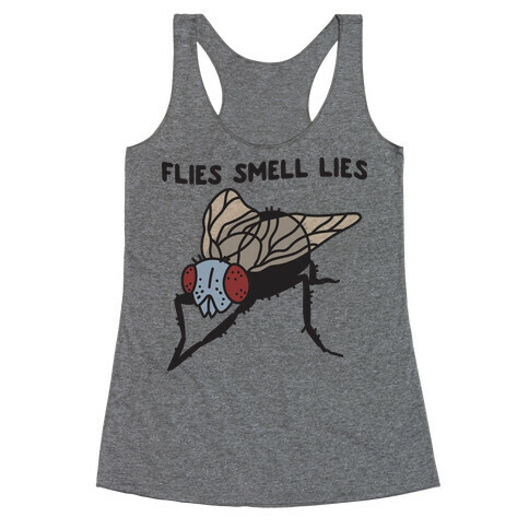 Flies Smell Lies Racerback Tank Top