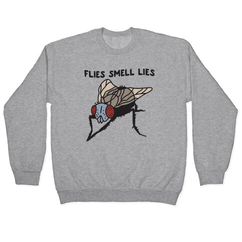 Flies Smell Lies Pullover