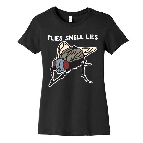 Flies Smell Lies Womens T-Shirt