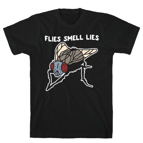 Flies Smell Lies T-Shirt