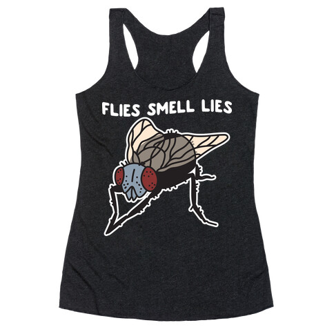Flies Smell Lies Racerback Tank Top