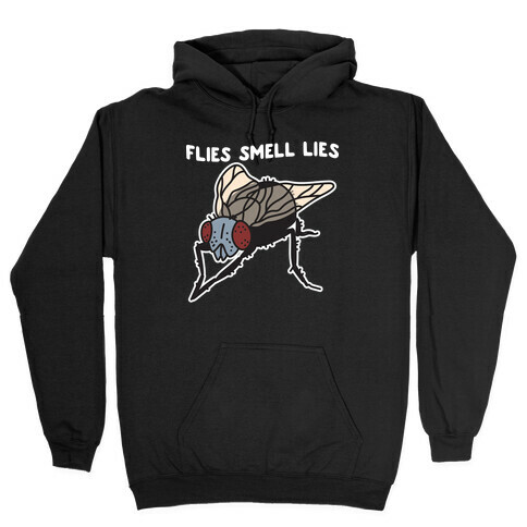 Flies Smell Lies Hooded Sweatshirt