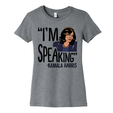 I'm Speaking Kamala Harris Womens T-Shirt