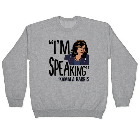 I'm Speaking Kamala Harris Pullover