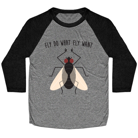 Fly Do What Fly Want Baseball Tee