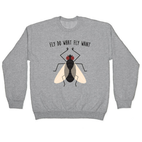 Fly Do What Fly Want Pullover