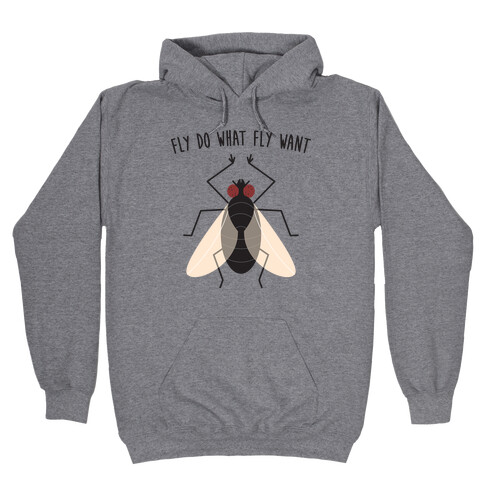 Fly Do What Fly Want Hooded Sweatshirt