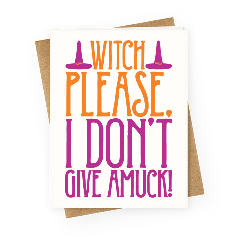 Witch Please I Don't Give Amuck Parody Greeting Card