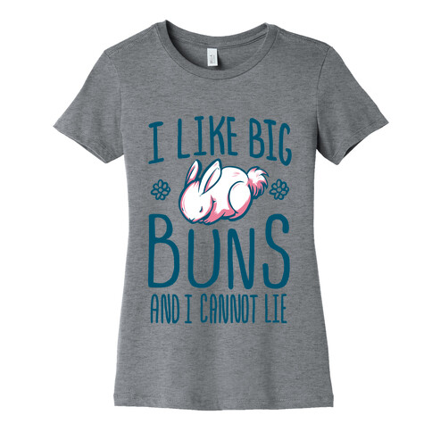 I Like Big Buns and I Cannot Lie! Womens T-Shirt
