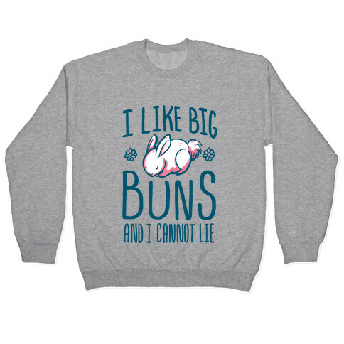I Like Big Buns and I Cannot Lie! Pullover