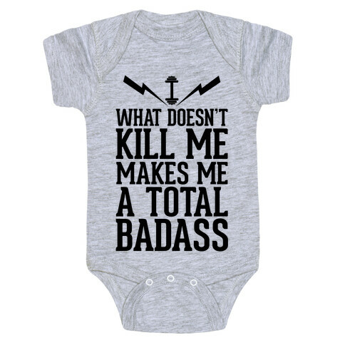 What Doesn't Kill Me Makes Me a Total Badass Baby One-Piece