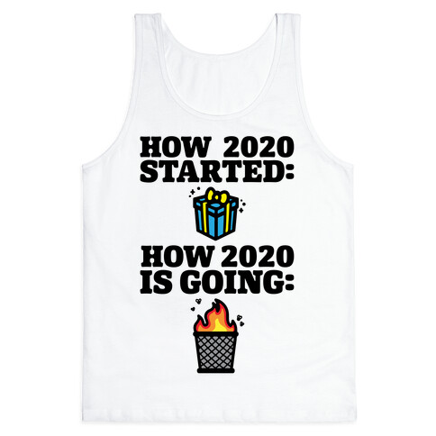 How 2020 Started How 2020 Is Going Tank Top