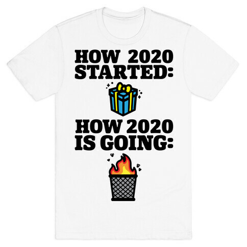 How 2020 Started How 2020 Is Going T-Shirt