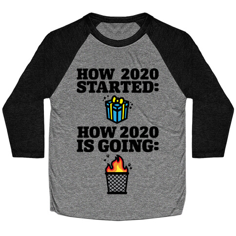 How 2020 Started How 2020 Is Going Baseball Tee
