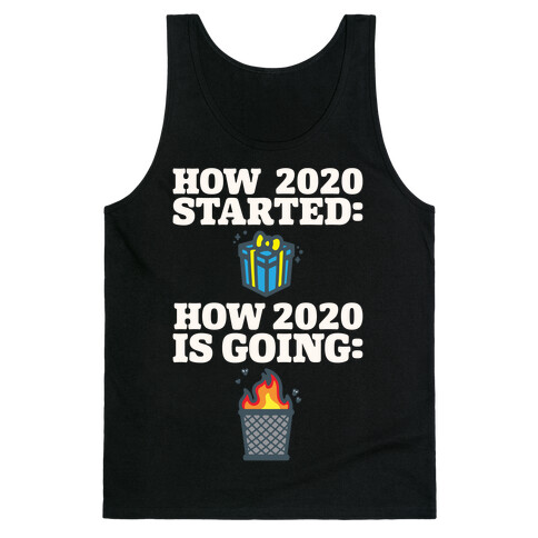 How 2020 Started How 2020 Is Going White Print Tank Top