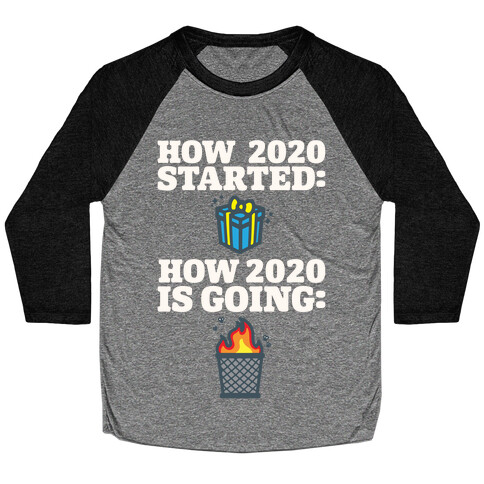 How 2020 Started How 2020 Is Going White Print Baseball Tee