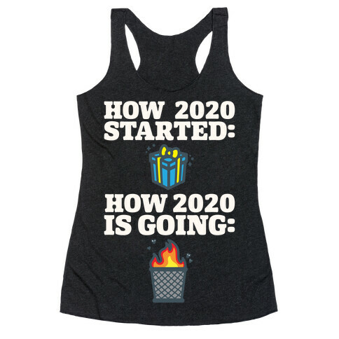 How 2020 Started How 2020 Is Going White Print Racerback Tank Top