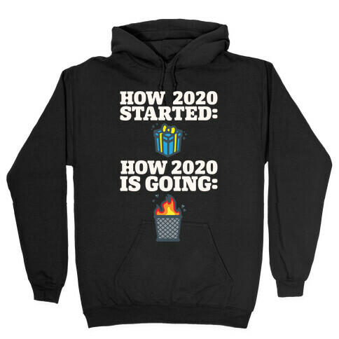 How 2020 Started How 2020 Is Going White Print Hooded Sweatshirt