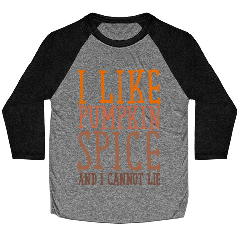 I Like Pumpkin Spice and I Cannot Lie Parody Baseball Tee