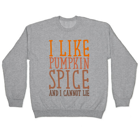 I Like Pumpkin Spice and I Cannot Lie Parody Pullover