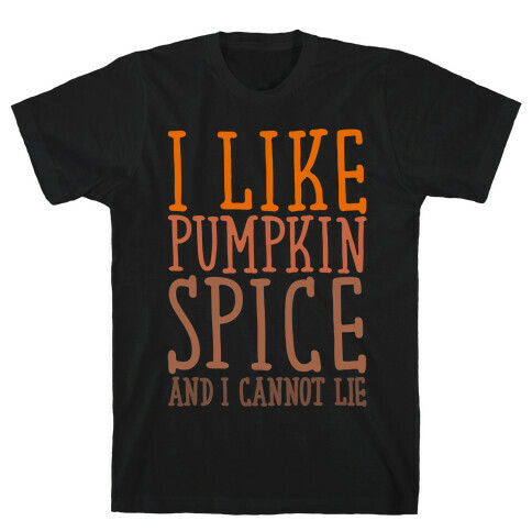 I Like Pumpkin Spice and I Cannot Lie Parody White Print T-Shirt