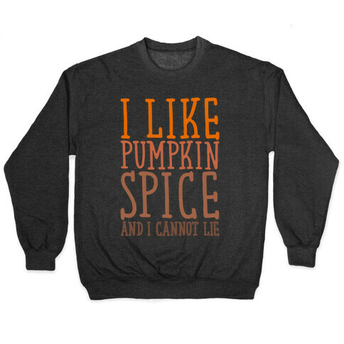 I Like Pumpkin Spice and I Cannot Lie Parody White Print Pullover