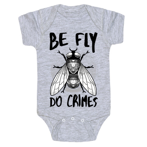 Be Fly Do Crimes Baby One-Piece