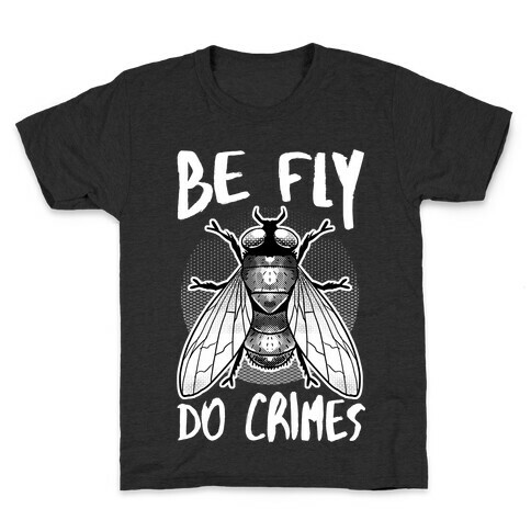 Be Fly Do Crimes Kids T-Shirt