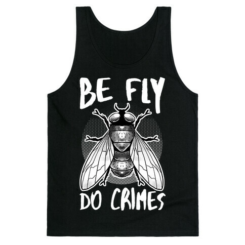 Be Fly Do Crimes Tank Top