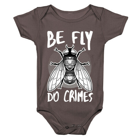 Be Fly Do Crimes Baby One-Piece