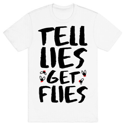 Tell Lies Get Flies T-Shirt