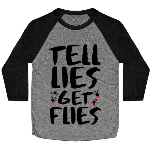 Tell Lies Get Flies Baseball Tee